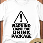 Warning I Have The Drink Package T-Shirt