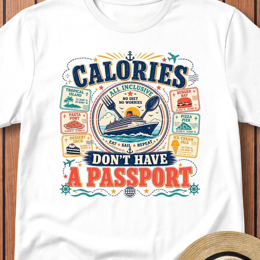 Calories Don't Have A Passport T-Shirt
