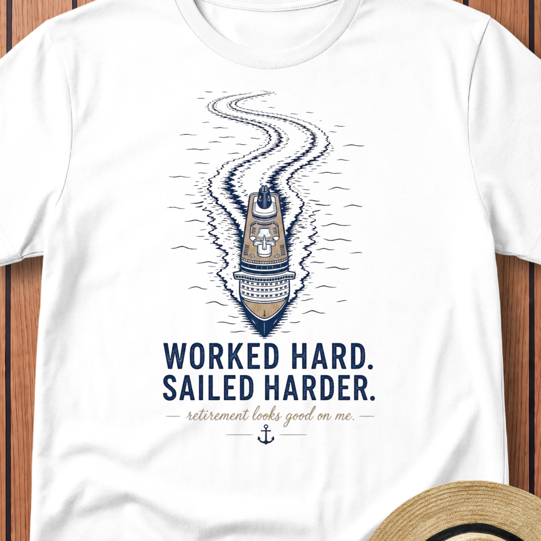 Worked Hard Sailed Harder T-Shirt