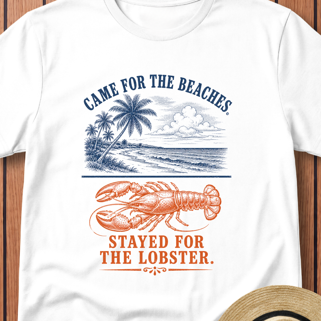 Came For The Beaches Stayed For The Lobster T-Shirt