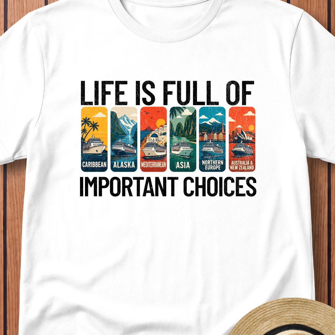 Life Is Full Of Important Choices T-Shirt