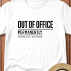 Out Of Office Permanetly T-Shirt