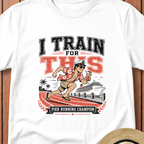 I Train For This T-Shirt